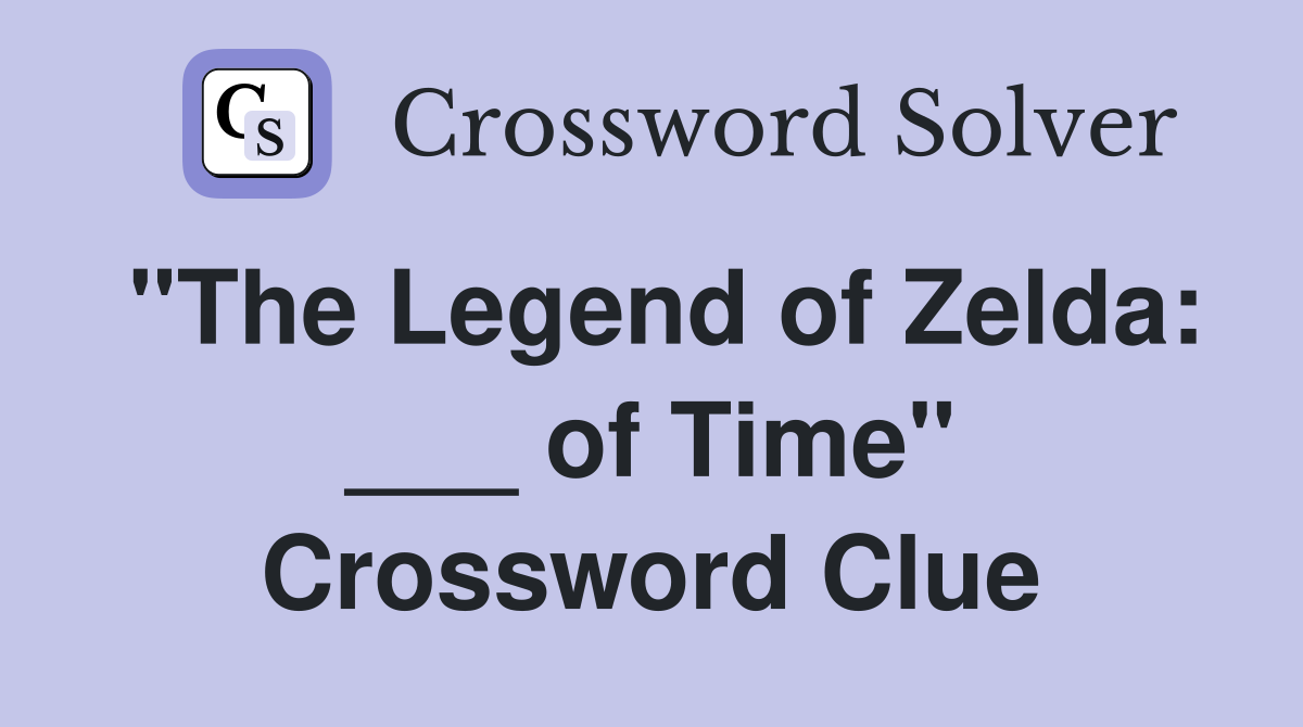 "The Legend of Zelda ___ of Time" Crossword Clue Answers Crossword